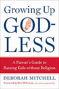 Growing Up Godless A Parents Guide to Raising Kids Without Religion