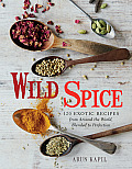 Wild Spice 120 Exotic Recipes from Around the World Blended to Perfection