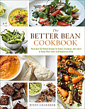 Better Bean Cookbook More Than 160 Modern Recipes for Beans Chickpeas & Lentils to Tempt Meat Eaters & Vegetarians Alike