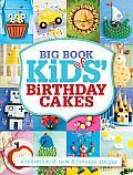 Big Book of Kids Birthday Cakes A Collection of New & Favorite Recipes