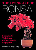 Living Art of Bonsai Principles & Techniques of Cultivation & Propagation