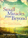 Small Miracles from Beyond Dreams Visions & Signs That Link Us to the Other Side