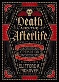Death & the Afterlife A Chronological Journey from Cremation to Quantum Resurrection