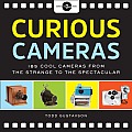 Curious Cameras: 183 Cool Cameras from the Strange to the Spectacular