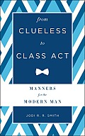 From Clueless to Class ACT Manners for the Modern Man