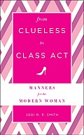 From Clueless to Class ACT Manners for the Modern Woman