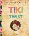 Tiki Cocktails 75 Cool Fresh & Wild Tropical Drinks