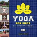 Yoga for Bros Your Guide to Manly Mindfulness