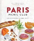 Paris Picnic Club More Than 100 Recipes to Savor & Share