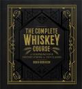 Complete Whiskey Course A Comprehensive Tasting School in Ten Classes