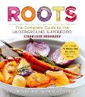 Roots The Complete Guide to the Underground Superfood