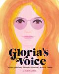 Glorias Voice The Story of Gloria Steinem Feminist Activist Leader