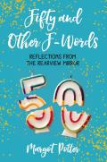 Fifty & Other F Words Reflections from the Rearview Mirror