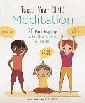 Teach Your Child Meditation 70 Fun & Easy Ways to Help Kids De Stress & Chill Out