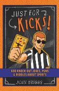 Just for Kicks 600 Knock Out Jokes Puns & Riddles about Sports