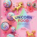 Unicorn Food Magical Recipes for Sweets Eats & Treats