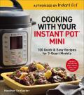 Cooking with Your Instant Pot Mini 100 Quick & Easy Recipes for the 3 Quart Models