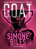G.O.A.T. - Simone Biles: Making the Case for the Greatest of All Time Volume 3