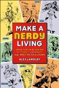Make a Nerdy Living How to Turn Your Passions into Profit with Advice from Nerds Around the Globe