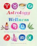 Astrology for Wellness Star Sign Guides for Body Mind & Spirit Vitality
