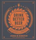 Drink Better Beer Discover the Secrets of the Brewing Experts
