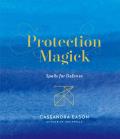 Protection Magick: Spells for Defense