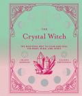 Crystal Witch The Magickal Way to Calm & Heal the Body Mind & Spirit