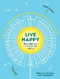 Live Happy 100 Simple Ways to Fill Your Life With Joy