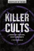 Killer Cults Stories of Charisma Deceit & Death