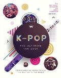 K Pop The Ultimate Fan Book Your Essential Guide to All the Hottest K Pop Bands