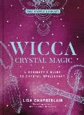 Wicca Crystal Magic: A Beginner's Guide to Crystal Spellcraft Volume 4