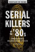 Serial Killers of the 80s Stories Behind a Decadent Decade of Death