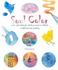 Soul Color A Ten Week Watercolor Painting Course to Cultivate Mindfulness & Creativity