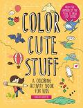 Color Cute Stuff A Coloring Activity Book for Kids