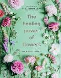 Healing Power of Flowers Discover the Secret Language of the Flowers You Love