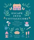 Escape into Cottagecore Embrace cozy countryside comfort in your everyday