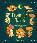 Mushroom Magick Ritual Celebration & Lore