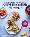 Plant Powered Plan to Beat Diabetes A Guide for Prevention & Management