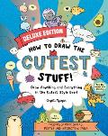 How to Draw the Cutest Stuff Deluxe Edition Draw Anything & Everything in the Cutest Style Ever