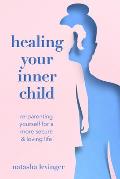 Healing Your Inner Child Re Parenting Yourself for a More Secure & Loving Life