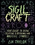 Sigil Craft Your Guide to Creating Using & Recognizing Magickal Symbols