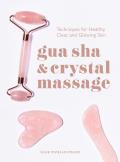 Gua Sha & Crystal Massage Techniques for Healthy Clear & Glowing Skin