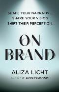 On Brand Shape your narrative Share your vision Shift their perception