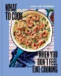 What to Cook When You Dont Feel Like Cooking