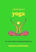 A Little Bit of Yoga: An Introduction to Postures & Practice