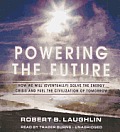 Powering the Future How We Will Eventually Solve the Energy Crisis & Fuel the Civilization of Tomorrow