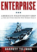 Enterprise: America's Fightingest Ship and the Men Who Helped Win World War II