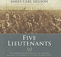 Five Lieutenants: The Heartbreaking Story of Five Harvard Men Who Led America to Victory in World War I