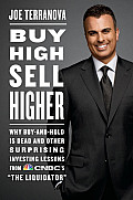 Buy High Sell Higher Why Buy & Hold Is Dead & Other Investing Lessons from CNBCs The Liquidator