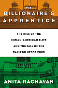 Billionaires Apprentice The Rise of The Indian American Elite & The Fall of The Galleon Hedge Fund